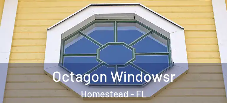  Octagon Windowsr Homestead - FL