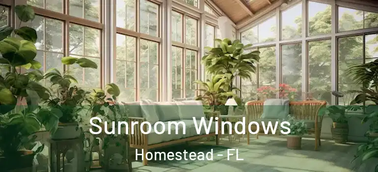  Sunroom Windows Homestead - FL