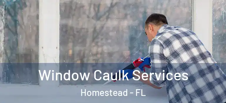  Window Caulk Services Homestead - FL